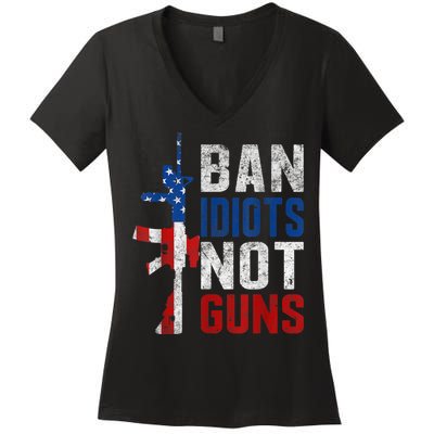 Pro Second Amendment Gun Rights Ban Idiots Not Guns Women's V-Neck T-Shirt