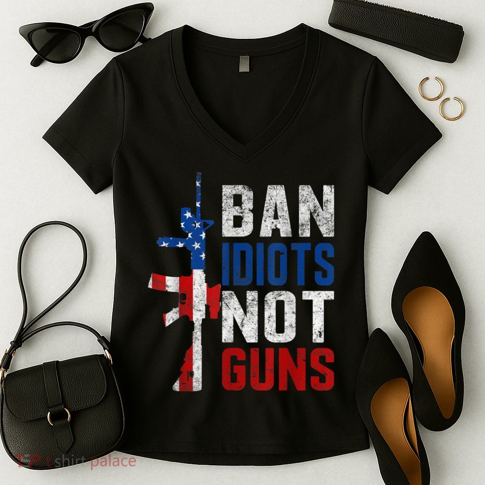 Pro Second Amendment Gun Rights Ban Idiots Not Guns Women's V-Neck T-Shirt