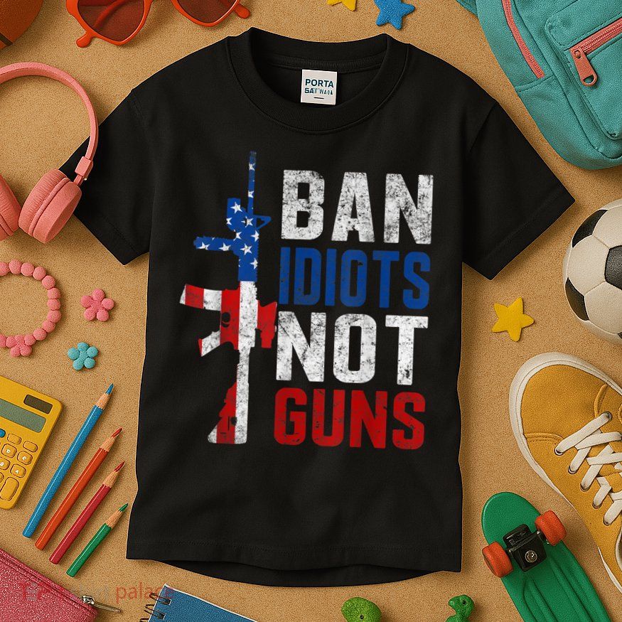 Pro Second Amendment Gun Rights Ban Idiots Not Guns Kids T-Shirt
