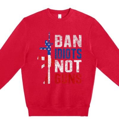 Pro Second Amendment Gun Rights Ban Idiots Not Guns Premium Crewneck Sweatshirt