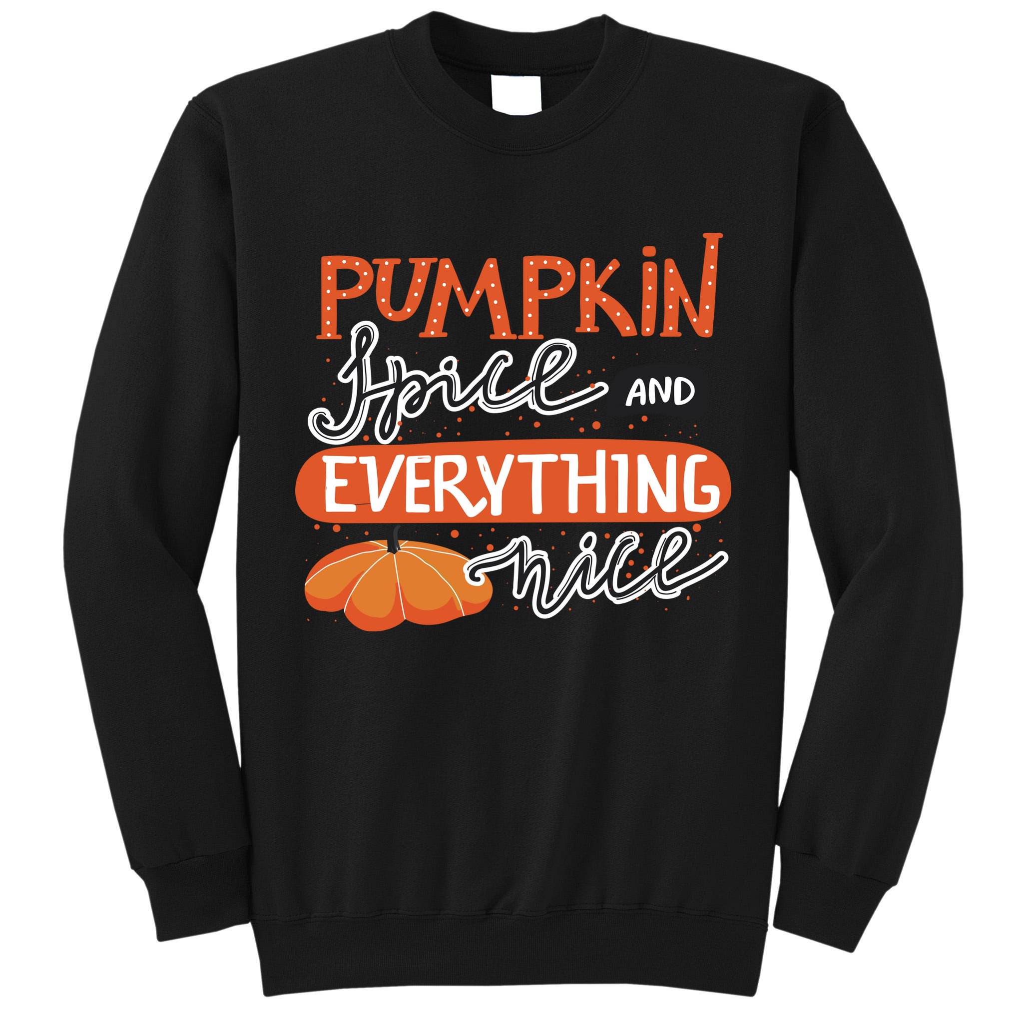 Pumpkin Spice And Everything Nice Cute Tall Sweatshirt