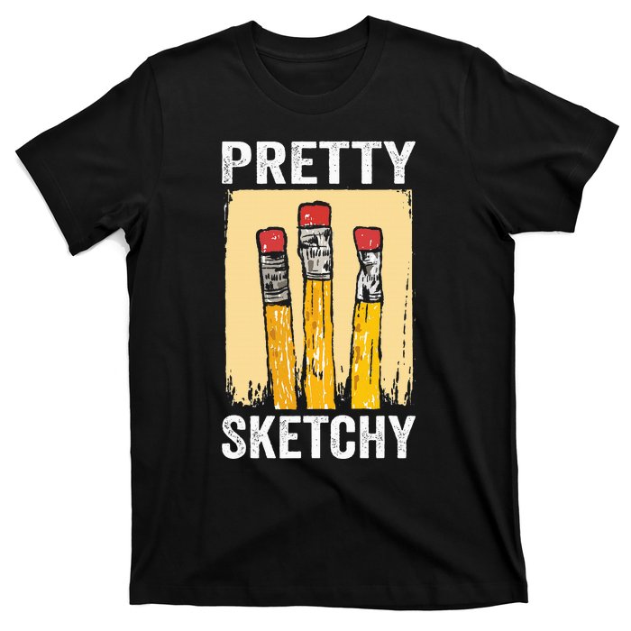 Pretty Sketchy Artist Pencils Sketch Sketching Paint Artist T-Shirt