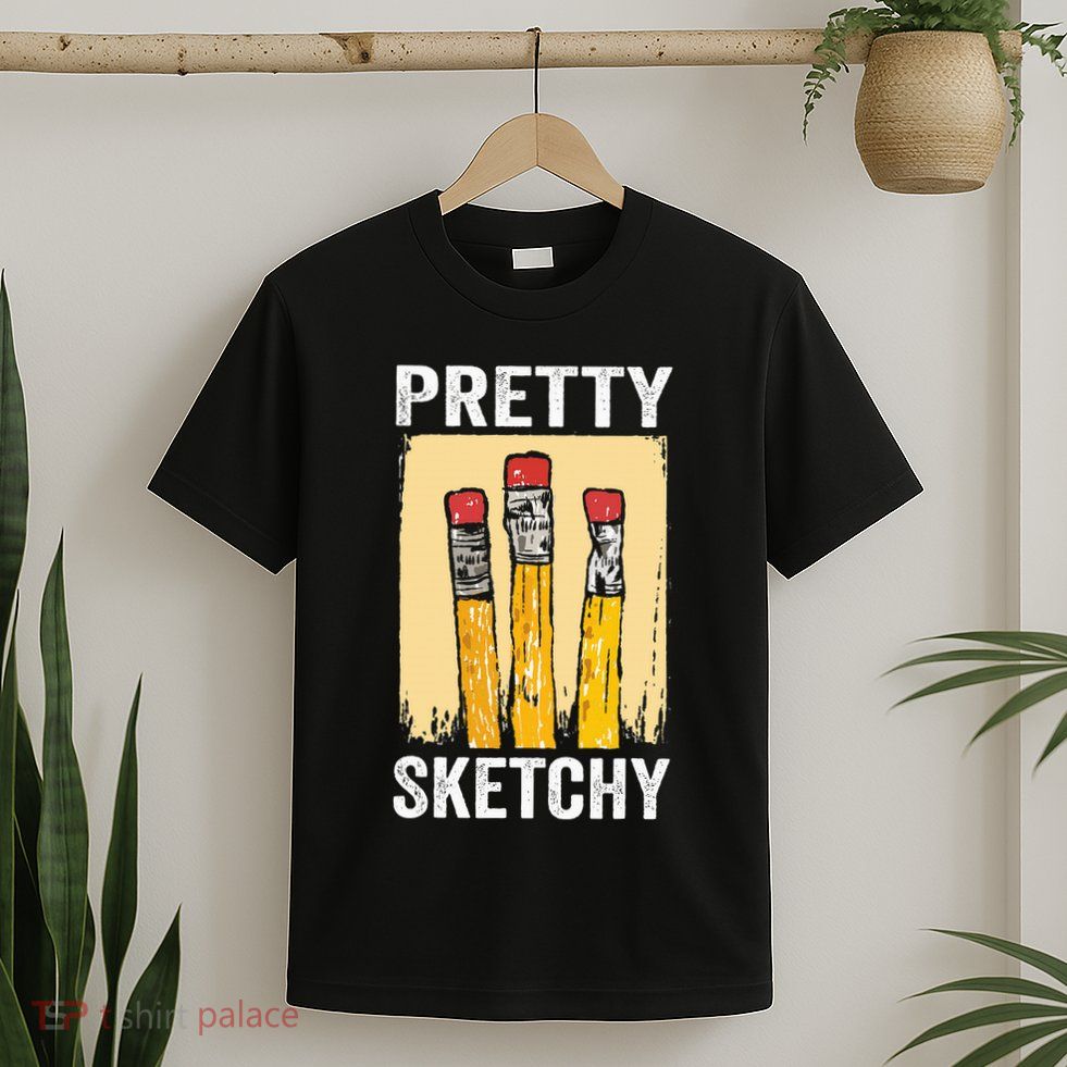 Pretty Sketchy Artist Pencils Sketch Sketching Paint Artist T-Shirt