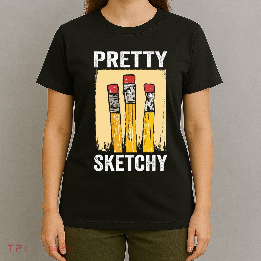 Pretty Sketchy Artist Pencils Sketch Sketching Paint Artist T-Shirt