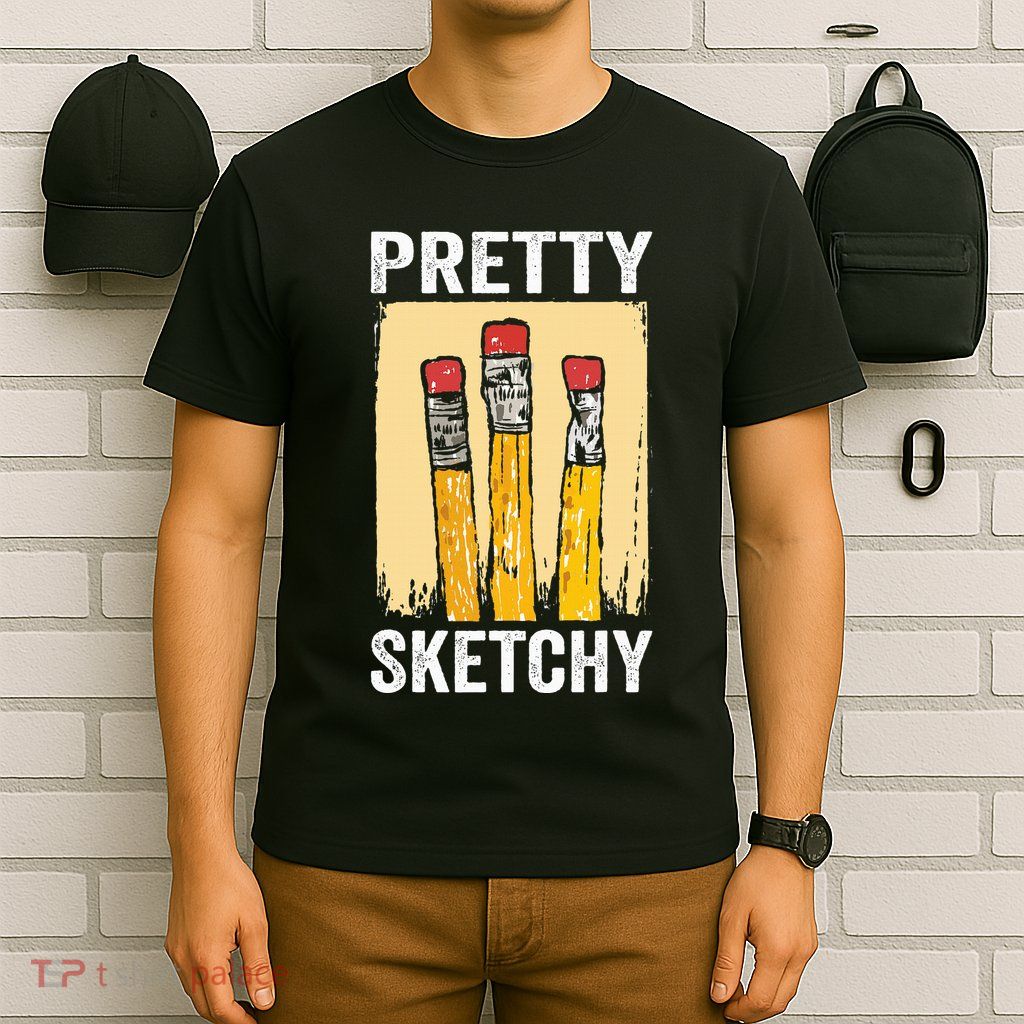 Pretty Sketchy Artist Pencils Sketch Sketching Paint Artist T-Shirt