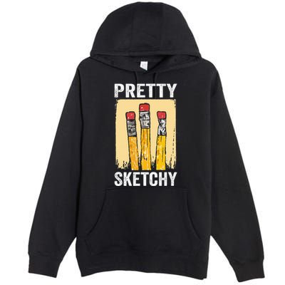 Pretty Sketchy Artist Pencils Sketch Sketching Paint Artist Premium Pullover Hoodie