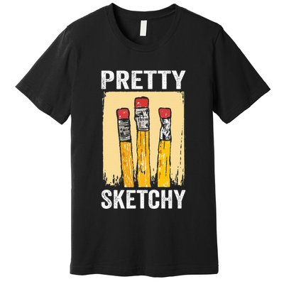 Pretty Sketchy Artist Pencils Sketch Sketching Paint Artist Premium T-Shirt