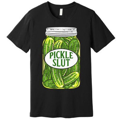 Pickle Slut A Girl Who Loves Pickles Canning Food Quote Premium T-Shirt