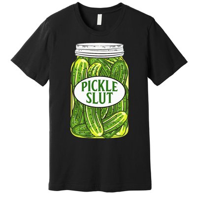 Pickle Slut A Girl Who Loves Pickles Canning Food Quote Premium T-Shirt