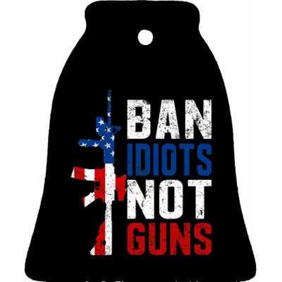 Pro Second Amendment Gun Rights Ban Idiots Not Guns Ceramic Bell Ornament