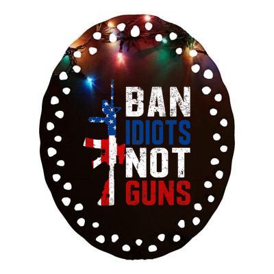 Pro Second Amendment Gun Rights Ban Idiots Not Guns Ceramic Oval Ornament