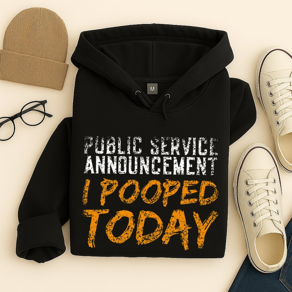 Public Service Announcement I Pooped Today Poop Hoodie
