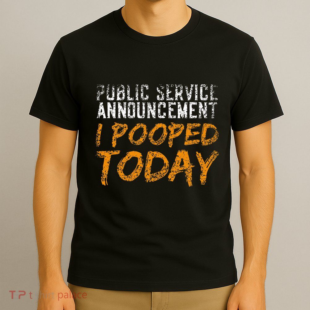 Public Service Announcement I Pooped Today Poop T-Shirt