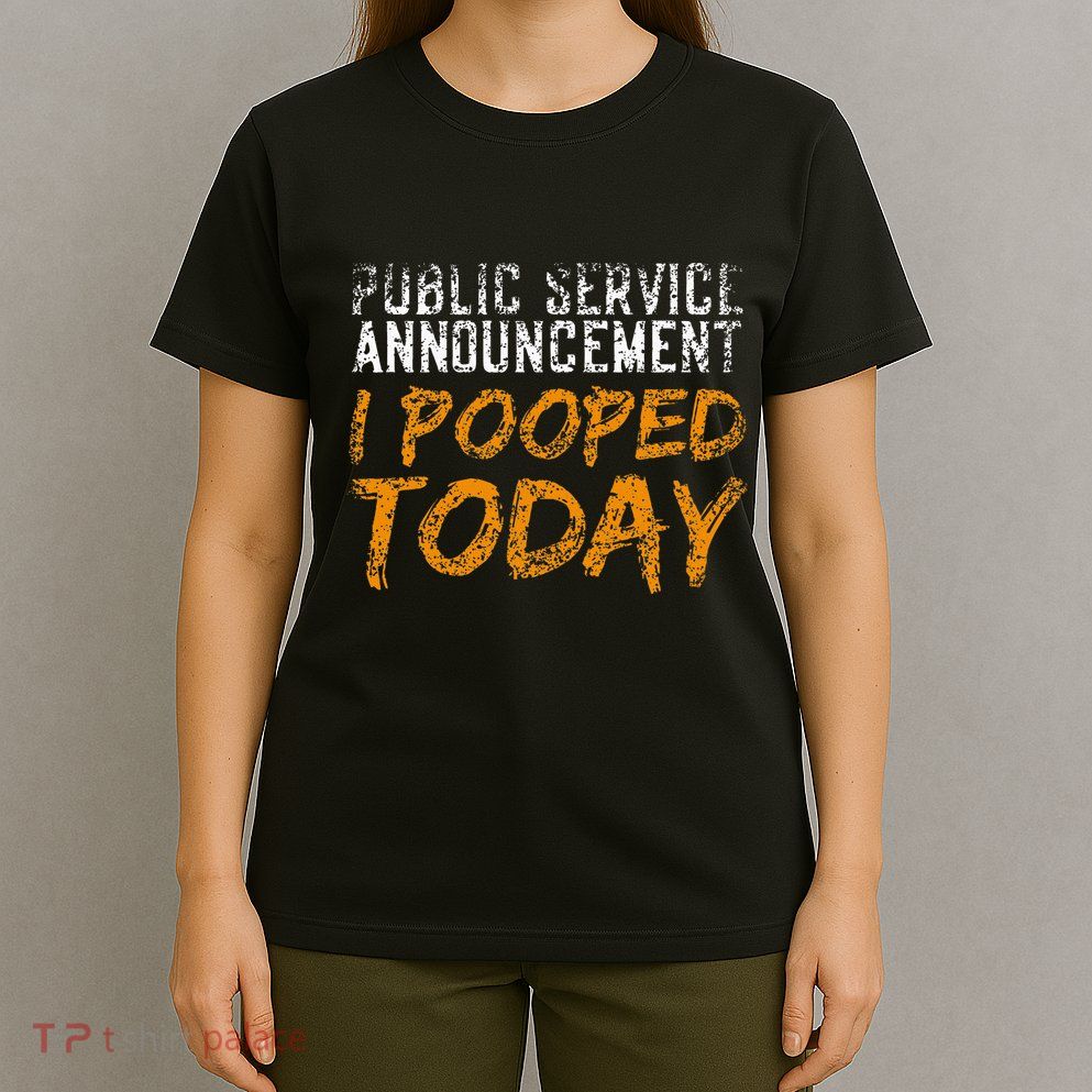 Public Service Announcement I Pooped Today Poop T-Shirt
