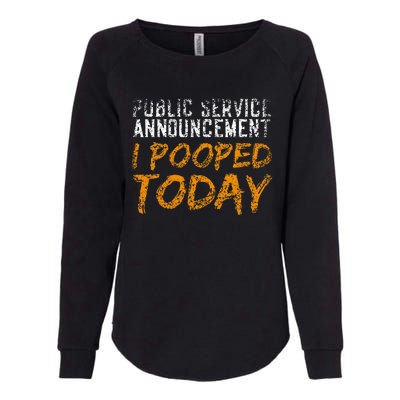 Public Service Announcement I Pooped Today Poop Womens California Wash Sweatshirt