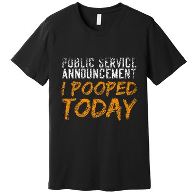 Public Service Announcement I Pooped Today Poop Premium T-Shirt