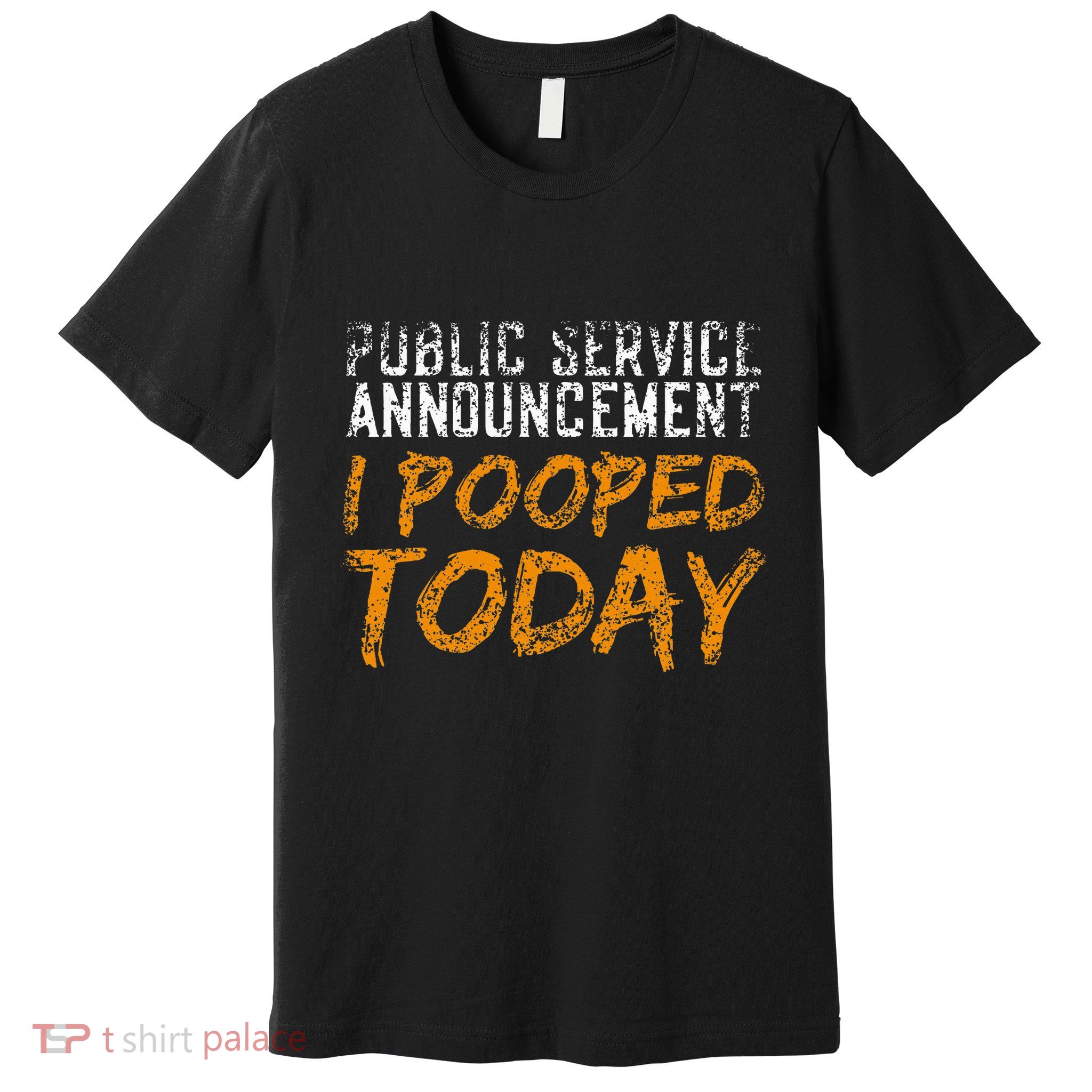 Public Service Announcement I Pooped Today Poop Premium T-Shirt