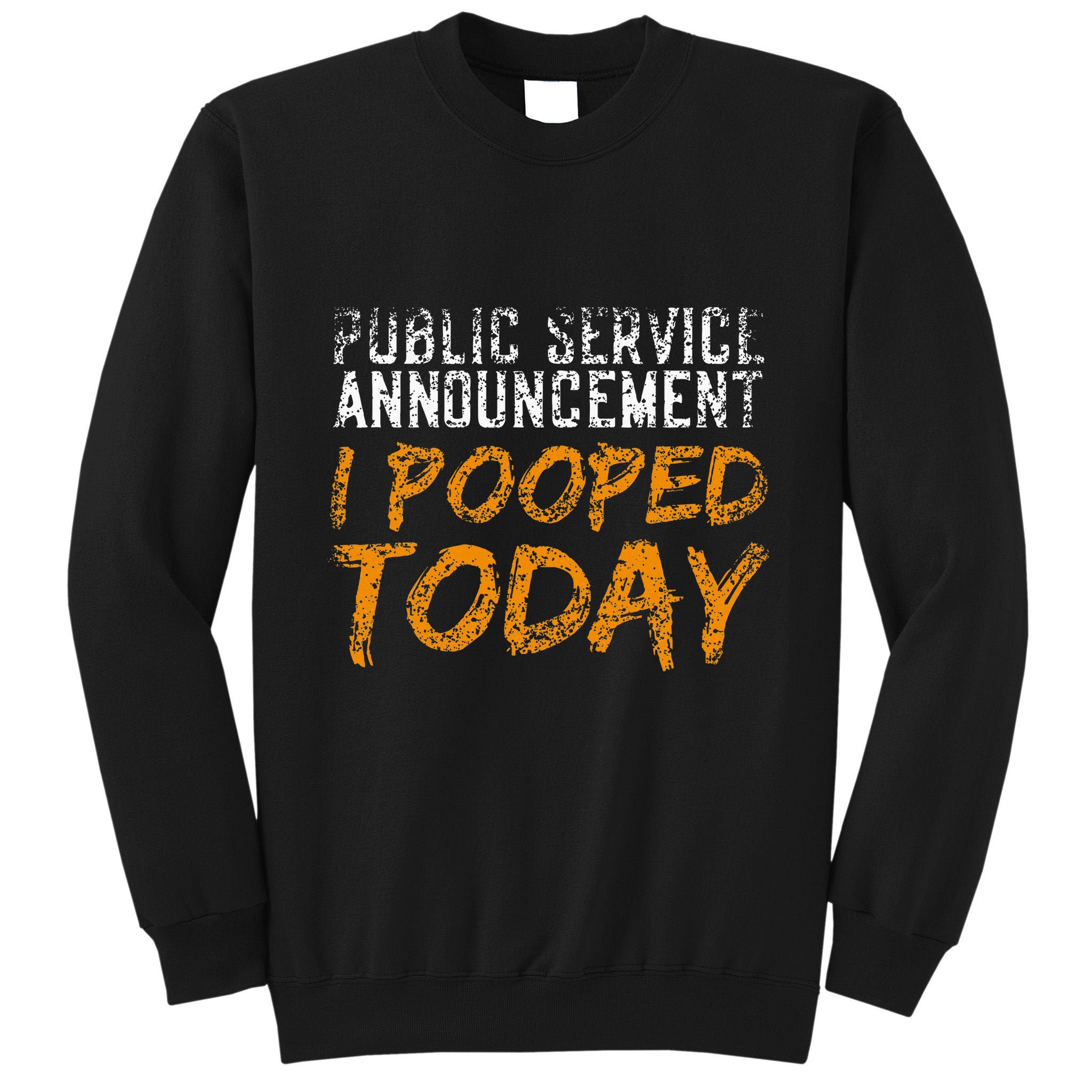 Public Service Announcement I Pooped Today Poop Tall Sweatshirt