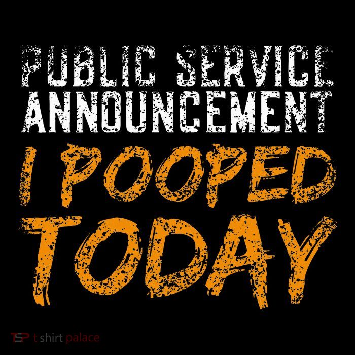Public Service Announcement I Pooped Today Poop Womens T-Shirt