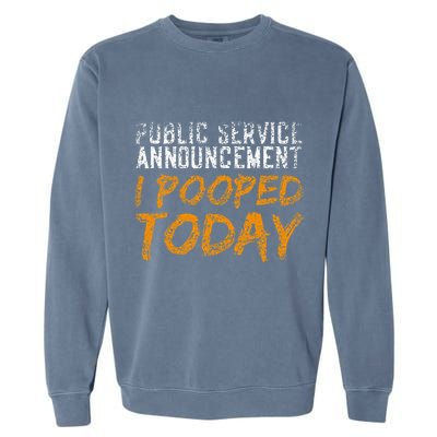 Public Service Announcement I Pooped Today Poop Garment-Dyed Sweatshirt