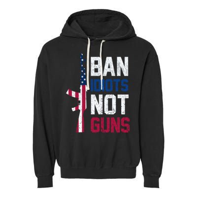 Pro Second Amendment Gun Rights Ban Idiots Not Guns Garment-Dyed Fleece Hoodie