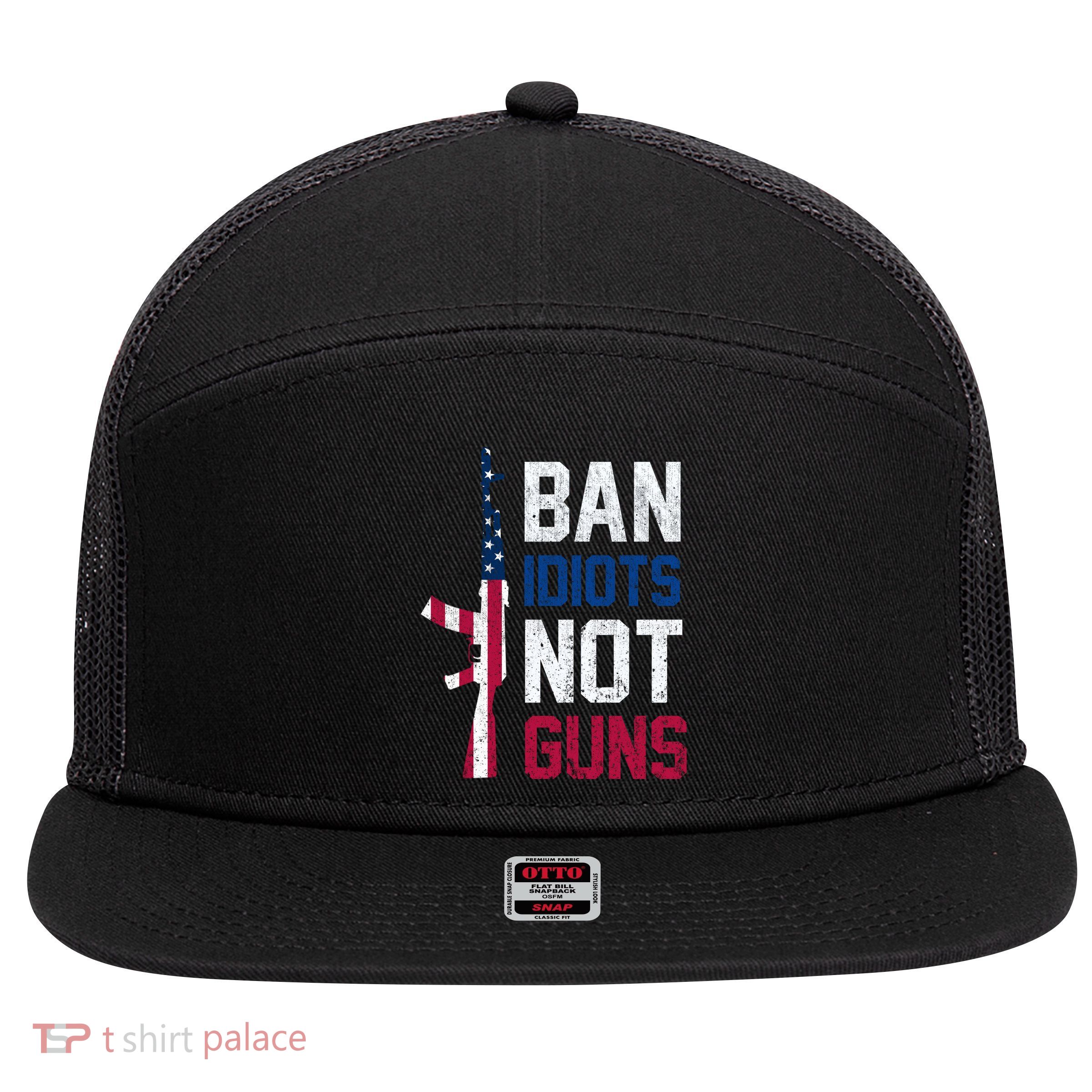 Pro Second Amendment Gun Rights Ban Idiots Not Guns 7 Panel Mesh Trucker Snapback Hat