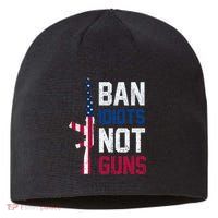 Pro Second Amendment Gun Rights Ban Idiots Not Guns Sustainable Beanie
