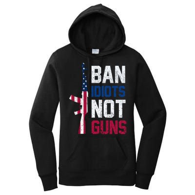 Pro Second Amendment Gun Rights Ban Idiots Not Guns Women's Pullover Hoodie