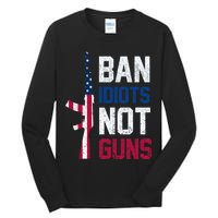 Pro Second Amendment Gun Rights Ban Idiots Not Guns Tall Long Sleeve T-Shirt