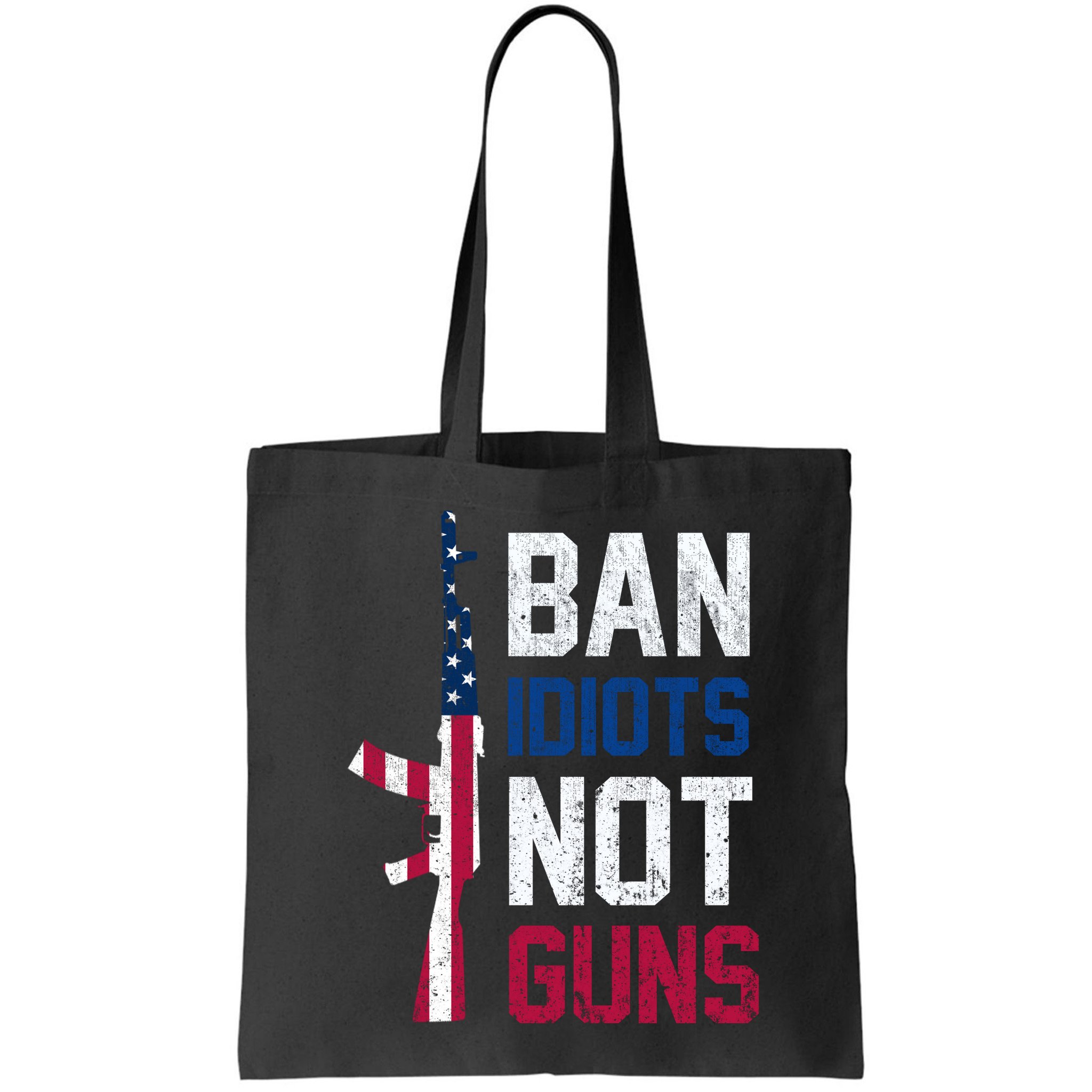 Pro Second Amendment Gun Rights Ban Idiots Not Guns Bag