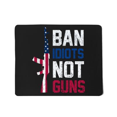 Pro Second Amendment Gun Rights Ban Idiots Not Guns Mousepad