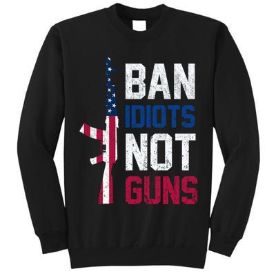 Pro Second Amendment Gun Rights Ban Idiots Not Guns Tall Sweatshirt