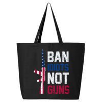 Pro Second Amendment Gun Rights Ban Idiots Not Guns 25L Jumbo Tote