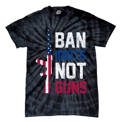 Pro Second Amendment Gun Rights Ban Idiots Not Guns Tie-Dye T-Shirt