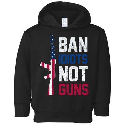 Pro Second Amendment Gun Rights Ban Idiots Not Guns Toddler Hoodie