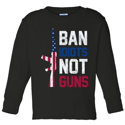 Pro Second Amendment Gun Rights Ban Idiots Not Guns Toddler Long Sleeve Shirt