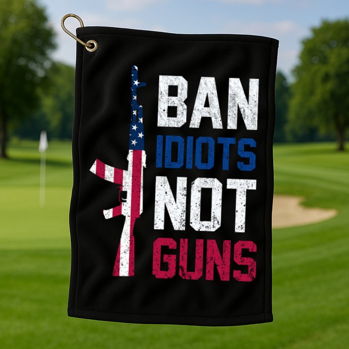 Pro Second Amendment Gun Rights Ban Idiots Not Guns Golf Towel