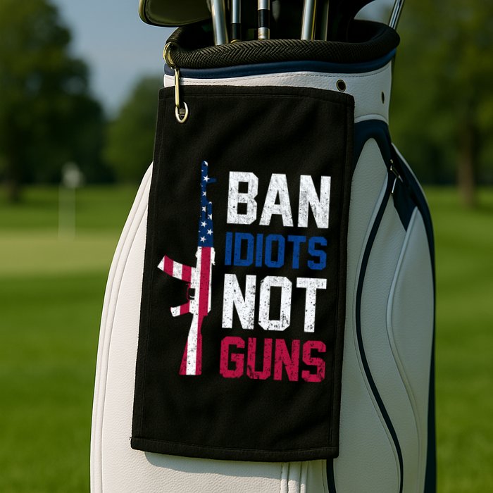 Pro Second Amendment Gun Rights Ban Idiots Not Guns Golf Towel