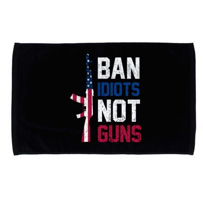 Pro Second Amendment Gun Rights Ban Idiots Not Guns Microfiber Hand Towel