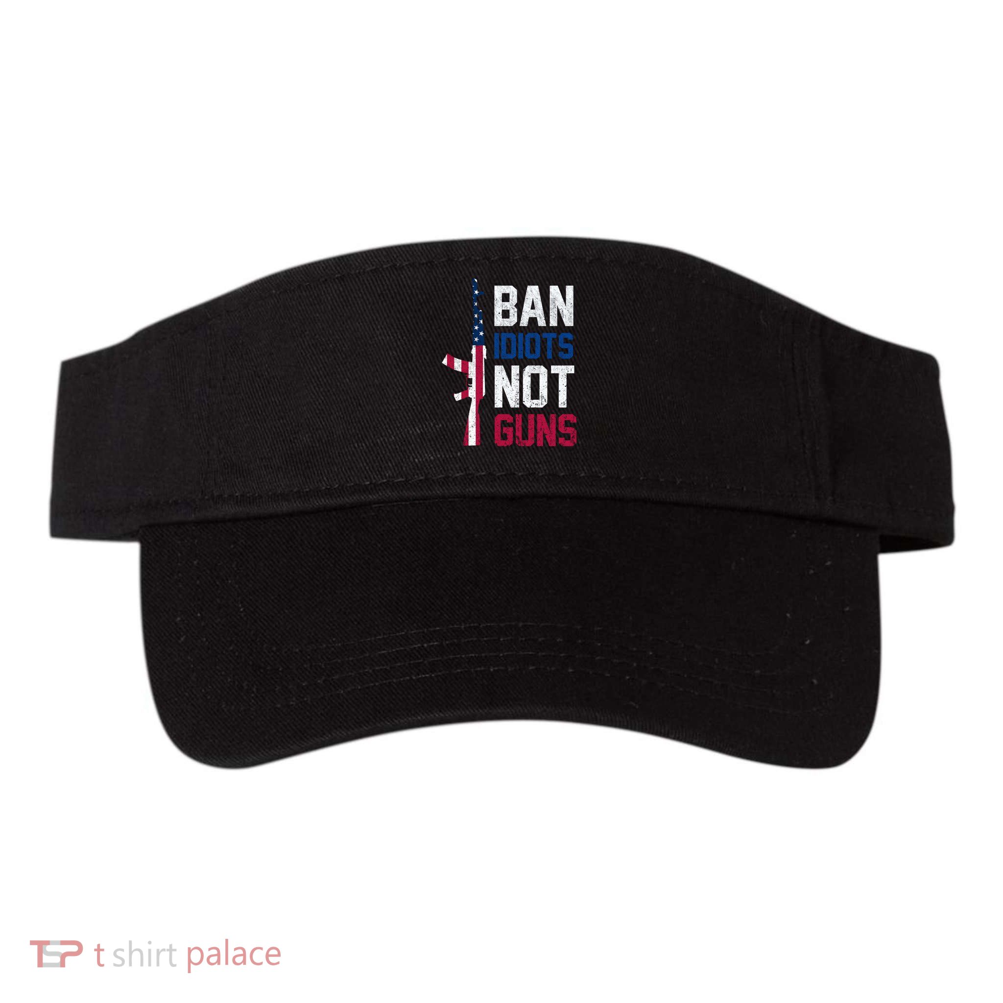 Pro Second Amendment Gun Rights Ban Idiots Not Guns Visor
