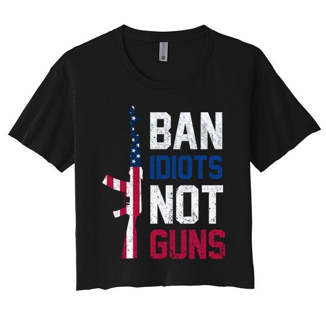 Pro Second Amendment Gun Rights Ban Idiots Not Guns Crop Top