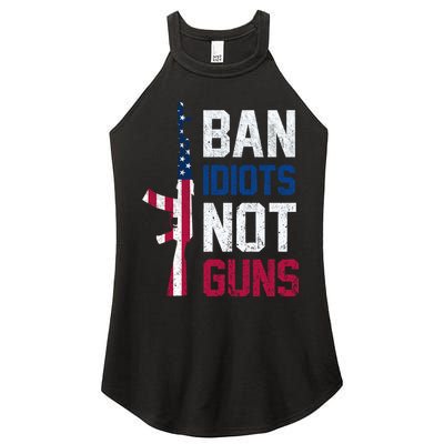 Pro Second Amendment Gun Rights Ban Idiots Not Guns Women's Perfect Tri Rocker Tank
