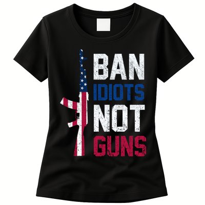 Pro Second Amendment Gun Rights Ban Idiots Not Guns Womens T-Shirt