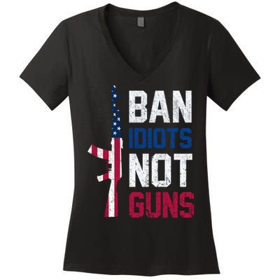 Pro Second Amendment Gun Rights Ban Idiots Not Guns Women's V-Neck T-Shirt