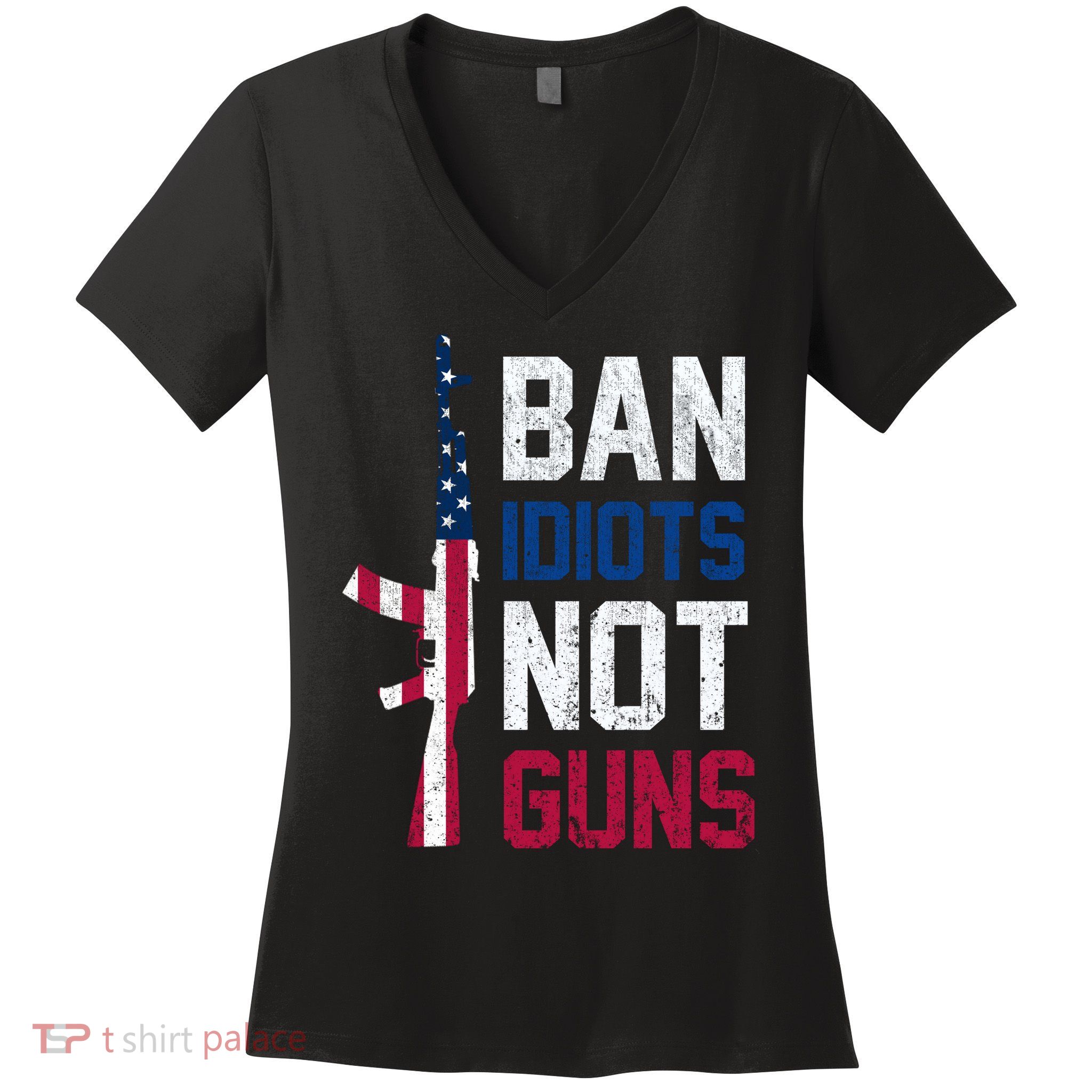 Pro Second Amendment Gun Rights Ban Idiots Not Guns Women's V-Neck T-Shirt