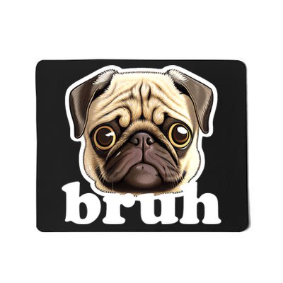 Pug says Bruh – Funny Humorous Pet Dog Mousepad