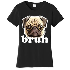 Pug says Bruh – Funny Humorous Pet Dog Women's T-Shirt