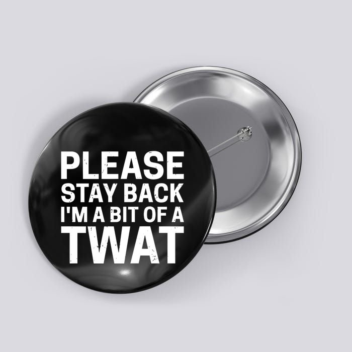 Please Stay Back IM A Bit Of A Twat Button