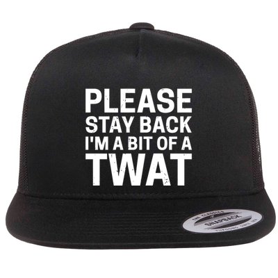 Please Stay Back IM A Bit Of A Twat Flat Bill Trucker Hat