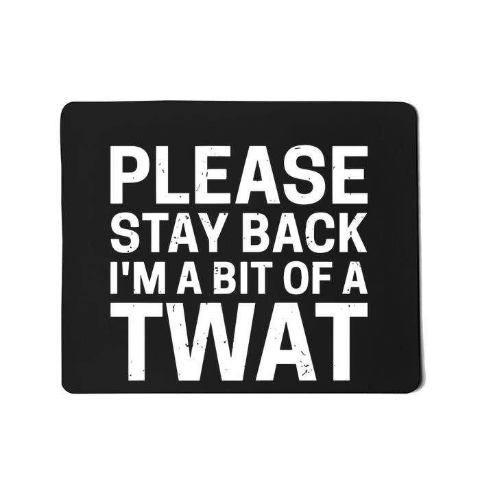 Please Stay Back IM A Bit Of A Twat Mousepad
